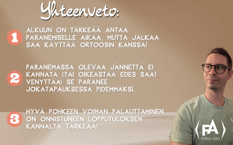 Anna paranemiselle aikaa, mutta jalkaa saa käyttää ortoosin kanssa!
Paranemassa olevaa akillesjännettä ei kannata venyttää!
Pohkeen voiman palauttaminen on onnistuneen lopputuloksen kannalta tärkeää!
